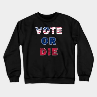 Vote Or Die Crewneck Sweatshirt